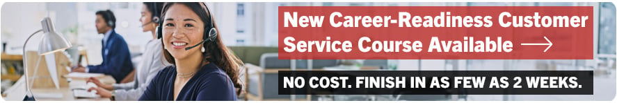 New Career-Readiness Customer Service Course Available. No Cost. Finish in as Few as 2 Weeks.